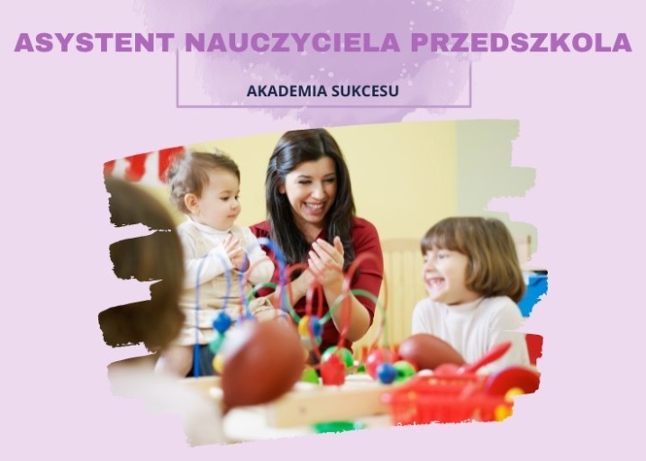 KURS ASYSTENT NAUCZYCIELA PRZEDSZKOLA W ROK!