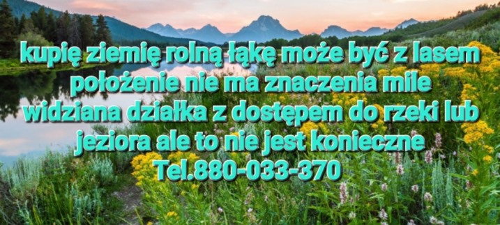 Kupię ziemię rolną łąkę las nieużytek tel.880-033-370