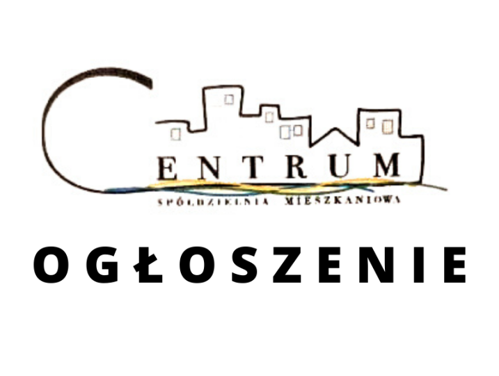 Spółdzielnia Mieszkaniowa "CENTRUM” -OGŁOSZENIE