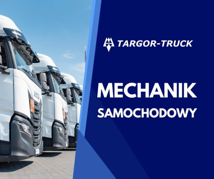 Mechanik Samochodowy w Targor-Truck sp. z o.o.