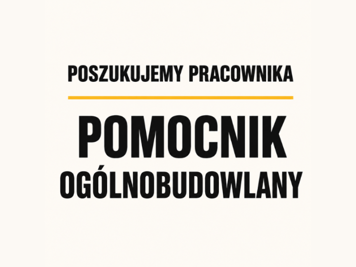 POSZUKUJEMY PRACOWNIKA – POMOCNIK OGÓLNOBUDOWLANY
